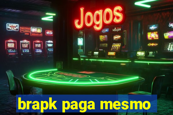 brapk paga mesmo